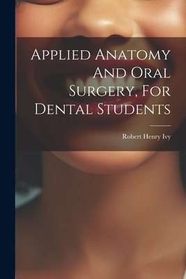 Applied Anatomy And Oral Surgery, For Dental Students - Ivy, Robert Henry