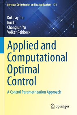 Applied and Computational Optimal Control: A Control Parametrization Approach - Teo, Kok Lay, and Li, Bin, and Yu, Changjun