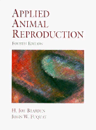 Applied Animal Reproduction - Bearden, H Joe, and Bearden, Henry Joe, and Fuquay, John W