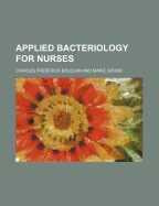 Applied Bacteriology for Nurses - Bolduan, Charles Frederick