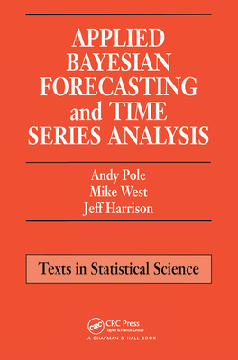 Applied Bayesian Forecasting and Time Series Analysis - Pole, Andy, and West, Mike, and Harrison, Jeff