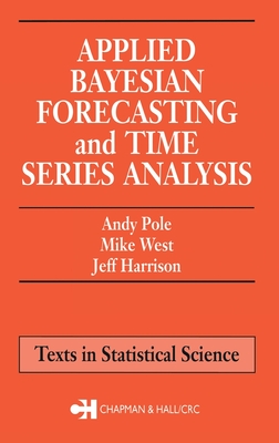 Applied Bayesian Forecasting and Time Series Analysis - Pole, Andy, and West, Mike, and Harrison, Jeff