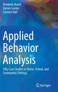 Applied Behavior Analysis: Fifty Case Studies in Home, School, and Community Settings