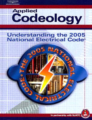 Applied Codeology: Understanding the 2005 National Electrical Code - Dollard, Jim, and National Joint Apprenticeship Training Committee
