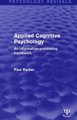 Applied Cognitive Psychology: An Information-Processing Framework - Barber, Paul