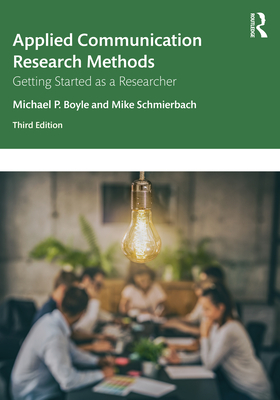 Applied Communication Research Methods: Getting Started as a Researcher - Boyle, Michael, and Schmierbach, Mike