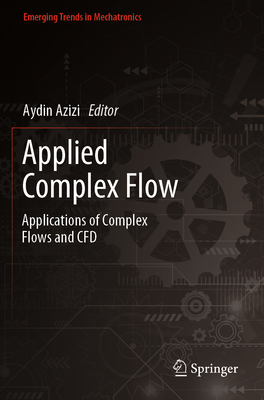 Applied Complex Flow: Applications of Complex Flows and CFD - Azizi, Aydin (Editor)