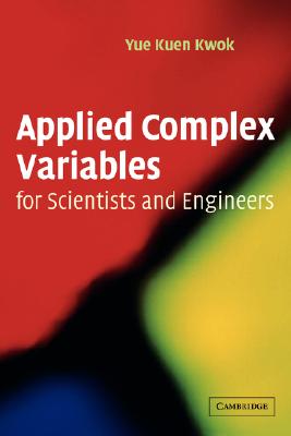 Applied Complex Variables for Scientists and Engineers - Kwok, Yue Kuen