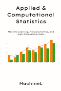 Applied & Computational Statistics: Machine Learning, Nonparametrics, and High-Dimensional Stats