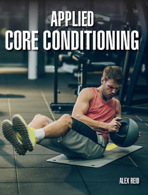 Applied Core Conditioning - Reid, Alex