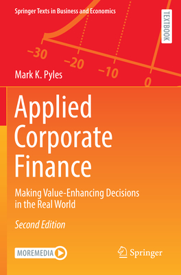 Applied Corporate Finance: Making Value-Enhancing Decisions in the Real World - Pyles, Mark K.