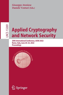 Applied Cryptography  and Network Security: 20th International Conference, ACNS 2022, Rome, Italy, June 20-23, 2022, Proceedings - Ateniese, Giuseppe (Editor), and Venturi, Daniele (Editor)