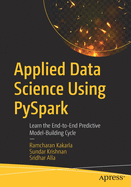 Applied Data Science Using Pyspark: Learn the End-To-End Predictive Model-Building Cycle