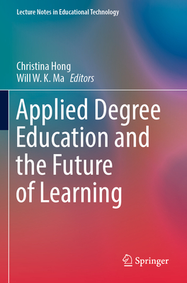 Applied Degree Education and the Future of Learning - Hong, Christina (Editor), and Ma, Will W. K. (Editor)