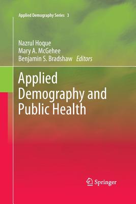 Applied Demography and Public Health - Hoque, Nazrul (Editor), and McGehee, Mary A (Editor), and Bradshaw, Benjamin S (Editor)