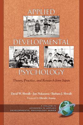 Applied Developmental Psychology: Theory, Practice, and Research from Japan (PB) - Shwalb, David W (Editor)