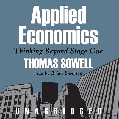 Applied Economics: Thinking Beyond Stage One - Sowell, Thomas, and Emerson, Brian (Read by)