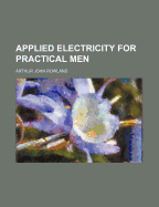 Applied Electricity for Practical Men