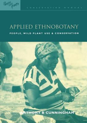 Applied Ethnobotany: People, Wild Plant Use and Conservation - Cunningham, Anthony B. (Editor)