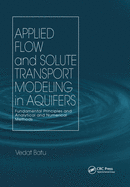 Applied Flow and Solute Transport Modeling in Aquifers: Fundamental Principles and Analytical and Numerical Methods
