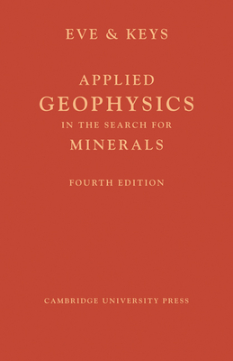 Applied Geophysics in the Search for Minerals - Eve, A. S., and Keys, D. A.