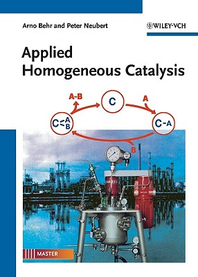 Applied Homogeneous Catalysis - Behr, Arno, and Neubert, Peter