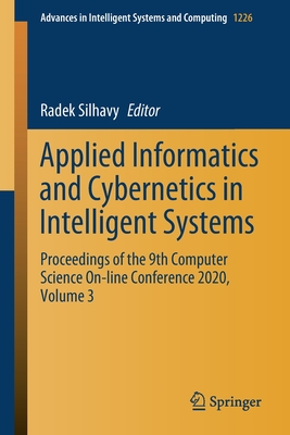 Applied Informatics and Cybernetics in Intelligent Systems: Proceedings of the 9th Computer Science On-Line Conference 2020, Volume 3 - Silhavy, Radek (Editor)