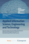 Applied Information Science, Engineering and Technology: Selected Topics from the Field of Production Information Engineering and It for Manufacturing: Theory and Practice