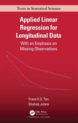 Applied Linear Regression for Longitudinal Data: With an Emphasis on Missing Observations - Tan, Frans E S, and Jolani, Shahab