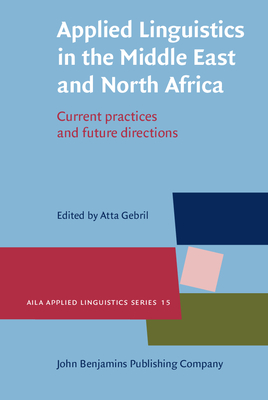 Applied Linguistics in the Middle East and North Africa: Current Practices and Future Directions - Gebril, Atta (Editor)