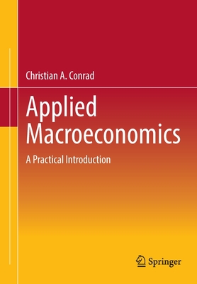 Applied Macroeconomics: A Practical Introduction - Conrad, Christian A.