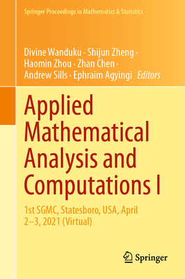 Applied Mathematical Analysis and Computations I: 1st SGMC, Statesboro, USA, April 2-3, 2021 (Virtual) - Wanduku, Divine (Editor), and Zheng, Shijun (Editor), and Zhou, Haomin (Editor)