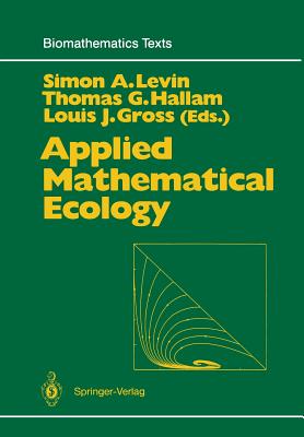 Applied Mathematical Ecology - Levin, Simon A (Editor), and Hallam, Thomas G (Editor), and Gross, Louis J (Editor)