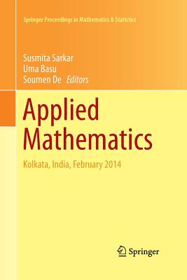 Applied Mathematics: Kolkata, India, February 2014 - Sarkar, Susmita (Editor), and Basu, Uma (Editor), and de, Soumen (Editor)