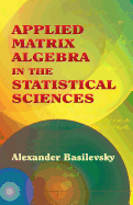 Applied matrix algebra in the statistical sciences