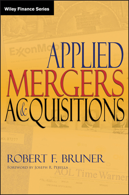Applied Mergers and Acquisitions - Bruner, Robert F, and Perella, Joseph R (Foreword by)