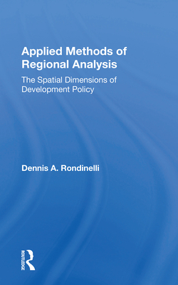 Applied Methods of Regional Analysis: The Spatial Dimensions of Development Policy - Rondinelli, Dennis A