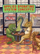 Applied Operating Systems Concepts - Silberschatz, Abraham, Professor, and Galvin, Peter B, and Gagne, Greg