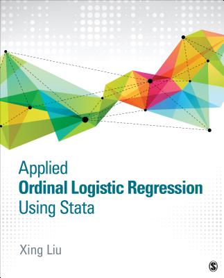Applied Ordinal Logistic Regression Using Stata: From Single-Level to Multilevel Modeling - Liu, Xing