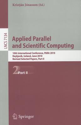 Applied Parallel and Scientific Computing: 10th International Conference, PARA 2010, Reykjavk, Iceland, June 6-9, 2010, Revised Selected Papers, Part II - Jnasson, Kristjn (Editor)