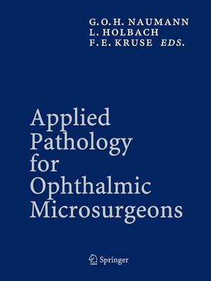 Applied Pathology for Ophthalmic Microsurgeons - Naumann, Gottfried O.H. (Editor), and Holbach, L. (Editor), and Kruse, F.E. (Editor)