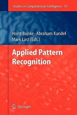 Applied Pattern Recognition - Bunke, Horst (Editor), and Kandel, Abraham (Editor), and Last, Mark (Editor)