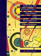 Applied PC Interfacing, Graphics and Interrupts - Buchanan, William, and Buchanan, W