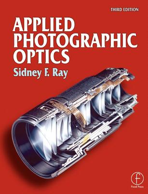 Applied Photographic Optics - Ray, Sidney