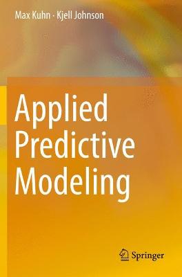 Applied Predictive Modeling - Kuhn, Max, and Johnson, Kjell