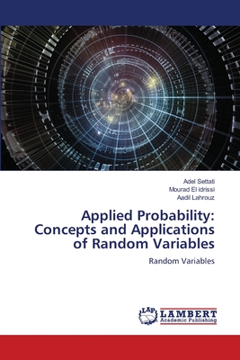 Applied Probability: Concepts and Applications of Random Variables - Settati, Adel, and El Idrissi, Mourad, and Lahrouz, Aadil