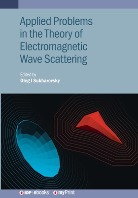 Applied Problems in the Theory of Electromagnetic Wave Scattering: Theory and Applied Problems - Sukharevsky, Oleg I