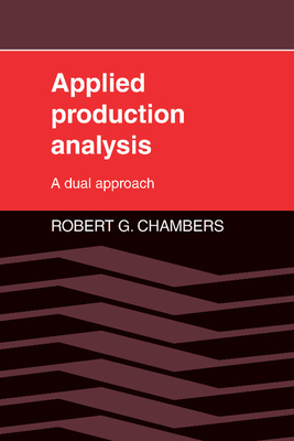 Applied Production Analysis: A Dual Approach - Chambers, Robert G, and Robert G, Chambers