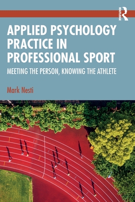 Applied Psychology Practice in Professional Sport: Meeting the Person, Knowing the Athlete - Nesti, Mark