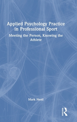 Applied Psychology Practice in Professional Sport: Meeting the Person, Knowing the Athlete - Nesti, Mark